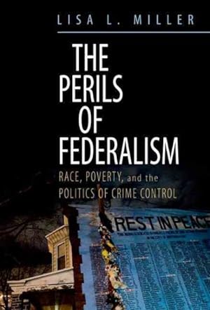 Image du vendeur pour Perils of Federalism : Race, Poverty, and the Politics of Crime Control mis en vente par GreatBookPrices