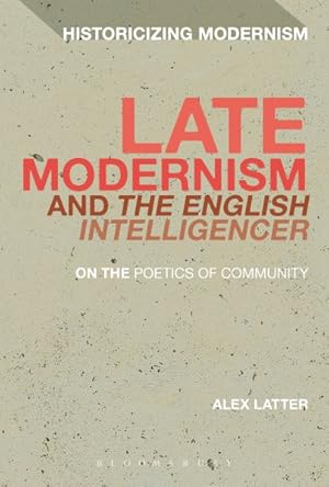 Bild des Verkufers fr Late Modernism and The English Intelligencer : On the Poetics of Community zum Verkauf von GreatBookPricesUK
