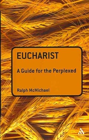 Image du vendeur pour Eucharist : A Guide for the Perplexed mis en vente par GreatBookPrices