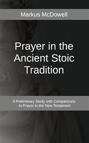 Seller image for Prayer in the Ancient Stoic Tradition: With a Comparison to Prayers of the New Testament for sale by GreatBookPrices