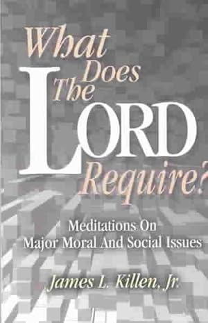 Imagen del vendedor de What Does the Lord Require? : Meditations on Major Moral and Social Issues a la venta por GreatBookPrices