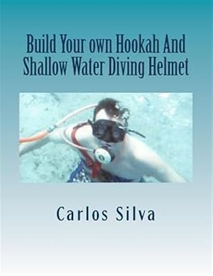 Seller image for Build Your Own Hookah and Shallow Water Diving Helmet for sale by GreatBookPrices