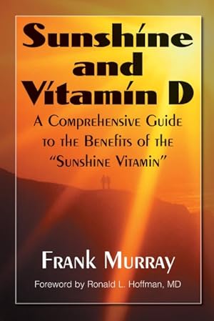 Imagen del vendedor de Sunshine and Vitamin D : A Comprehensive Guide to the Benefits of the "Sunshine Vitamin" a la venta por GreatBookPrices