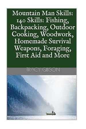 Immagine del venditore per Mountain Man Skills : 140 Skills: Fishing, Backpacking, Outdoor Cooking, Woodwork, Homemade Survival Weapons, Foraging, First Aid and More venduto da GreatBookPrices