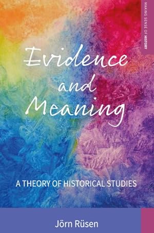 Seller image for Evidence and Meaning : A Theory of Historical Studies for sale by GreatBookPrices