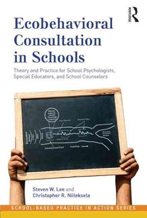 Imagen del vendedor de Ecobehavioral Consultation in Schools : Theory and Practice for School Psychologists, Special Educators, and School Counselors a la venta por GreatBookPrices