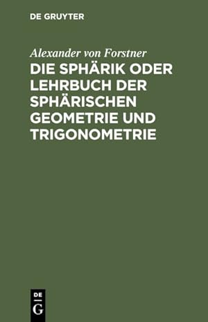 Seller image for Die Sphrik Oder Lehrbuch Der Sphrischen Geometrie Und Trigonometrie -Language: german for sale by GreatBookPrices