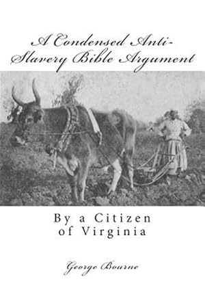 Seller image for Condensed Anti-Slavery Bible Argument : By a Citizen of Virginia for sale by GreatBookPrices