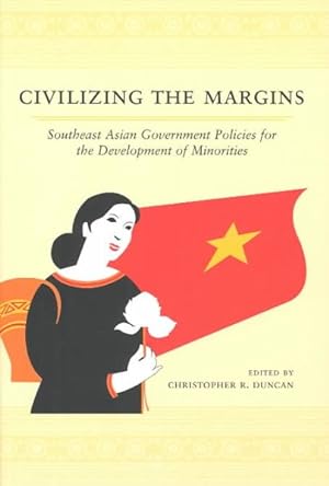 Imagen del vendedor de Civilizing the Margins : Southeast Asian Government Policies for the Development of Minorities a la venta por GreatBookPrices