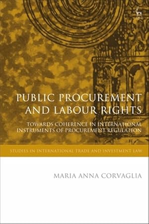 Imagen del vendedor de Public Procurement and Labour Rights : Towards Coherence in International Instruments of Procurement Regulation a la venta por GreatBookPricesUK