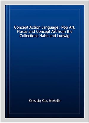 Image du vendeur pour Concept Action Language : Pop Art, Fluxus and Concept Art from the Collections Hahn and Ludwig mis en vente par GreatBookPrices