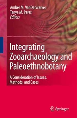 Bild des Verkufers fr Integrating Zooarchaeology and Paleoethnobotany : A Consideration of Issues, Methods, and Cases zum Verkauf von GreatBookPrices