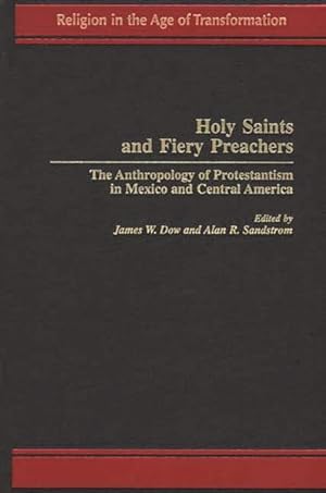 Image du vendeur pour Holy Saints and Fiery Preachers : The Anthropology of Protestantism in Mexico and Central America mis en vente par GreatBookPrices