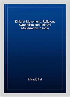 Seller image for Khilafat Movement : Religious Symbolism and Political Mobilization in India for sale by GreatBookPrices