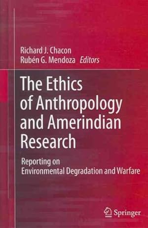 Seller image for Ethics of Anthropology and Amerindian Research : Reporting on Environmental Degradation and Warfare for sale by GreatBookPricesUK