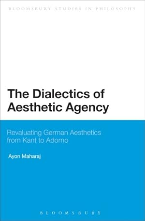 Seller image for Dialectics of Aesthetic Agency : Revaluating German Aesthetics from Kant to Adorno for sale by GreatBookPrices