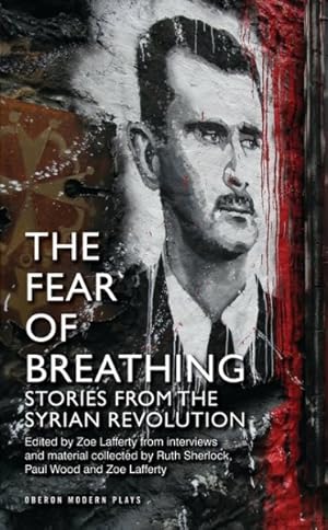 Bild des Verkufers fr Fear of Breathing : Stories from the Syrian Revolution zum Verkauf von GreatBookPrices