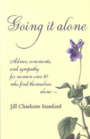 Imagen del vendedor de Going It Alone : Advice, Comments, and Sympathy for Women over 50 Who Find Themselves Alone a la venta por GreatBookPrices