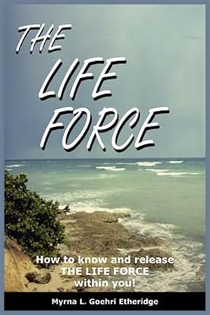 Bild des Verkufers fr Life Force : How To Know And Release The Life Force Within You! zum Verkauf von GreatBookPrices