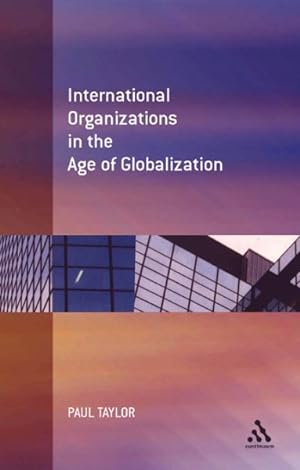 Bild des Verkufers fr International Organization In The Age Of Globalization zum Verkauf von GreatBookPrices