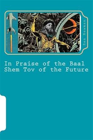 Image du vendeur pour In Praise of the Baal Shem Tov of the Future : A Book of Future Legends mis en vente par GreatBookPrices