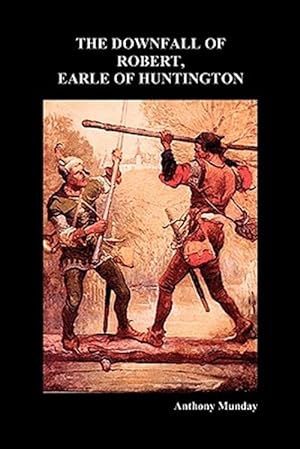 Image du vendeur pour Downfall of Robert Earl of Huntingdon mis en vente par GreatBookPrices