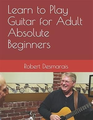 Imagen del vendedor de Learn to Play Guitar for Adult Absolute Beginners a la venta por GreatBookPrices
