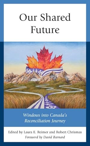 Bild des Verkufers fr Our Shared Future : Windows into Canada's Reconciliation Journey zum Verkauf von GreatBookPrices