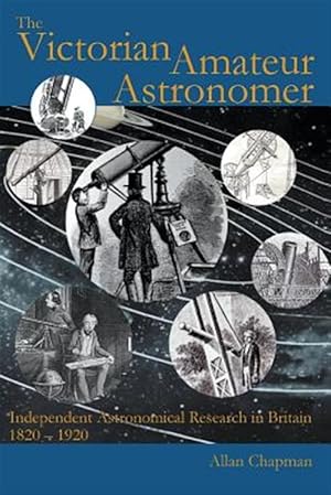 Bild des Verkufers fr The Victorian Amateur Astronomer: Independent Astronomical Research in Britain 1820 - 1920 zum Verkauf von GreatBookPricesUK