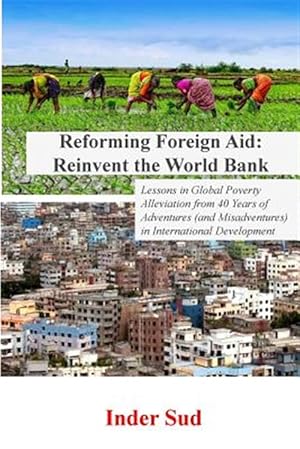 Immagine del venditore per Reforming Foreign Aid - Reinvent the World Bank : Lessons in Global Poverty Alleviation from 40 Years of Adventures and Misadventures in International Development venduto da GreatBookPrices