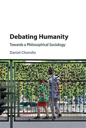 Imagen del vendedor de Debating Humanity : Towards a Philosophical Sociology a la venta por GreatBookPrices