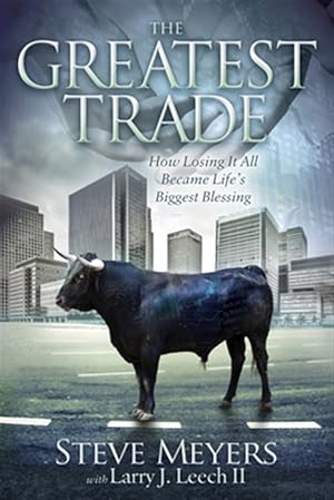 Bild des Verk�ufers f�r Greatest Trade : How Losing It All Became Life's Biggest Blessing zum Verkauf von GreatBookPrices