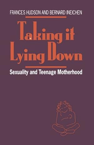 Bild des Verkufers fr Taking It Lying Down : Sexuality and Teenage Motherhood zum Verkauf von GreatBookPrices