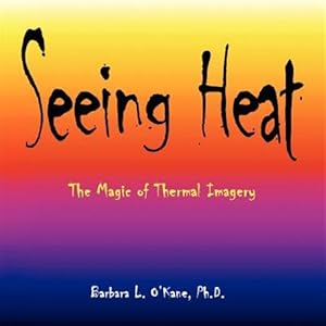 Imagen del vendedor de Seeing Heat : The Magic of Thermal Imagery a la venta por GreatBookPrices