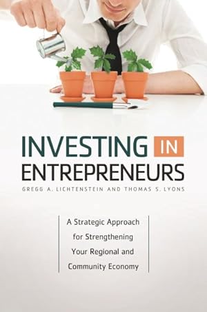 Imagen del vendedor de Investing in Entrepreneurs : A Strategic Approach for Strengthening Your Regional and Community Economy a la venta por GreatBookPrices