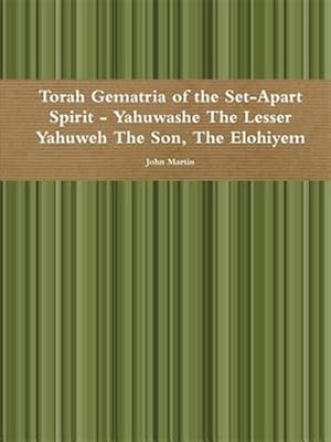 Bild des Verkufers fr Torah Gematria of the Set-Apart Spirit - Yahuwashe The Lesser Yahuweh The Son, The Elohiyem -Language: hebrew zum Verkauf von GreatBookPrices