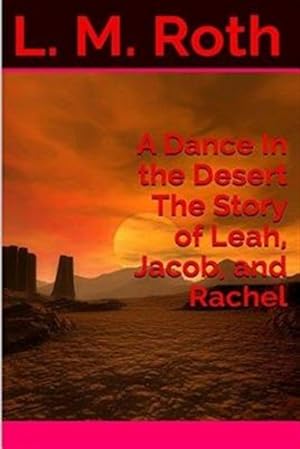 Imagen del vendedor de Dance in the Desert : The Story of Leah, Jacob, and Rachel a la venta por GreatBookPrices