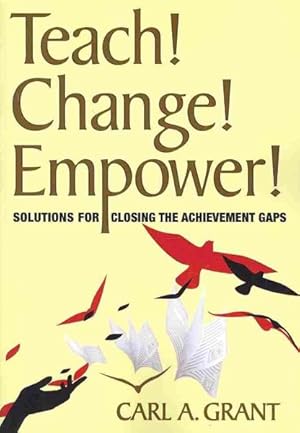 Bild des Verkufers fr Teach! Change! Empower! : Solutions for Closing the Achievement Gaps zum Verkauf von GreatBookPricesUK