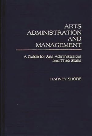 Imagen del vendedor de Arts Administration and Management : A Guide for Arts Administrators and Their Staffs a la venta por GreatBookPricesUK