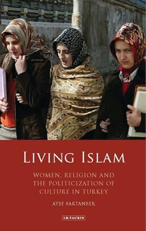 Image du vendeur pour Living Islam : Women, Religion and the Politicization of Culture in Turkey mis en vente par GreatBookPricesUK