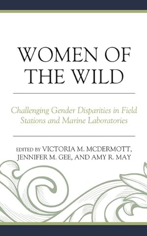 Seller image for Women of the Wild : Challenging Gender Disparities in Field Stations and Marine Laboratories for sale by GreatBookPricesUK