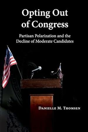 Imagen del vendedor de Opting Out of Congress : Partisan Polarization and the Decline of Moderate Candidates a la venta por GreatBookPricesUK