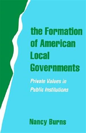 Imagen del vendedor de Formation of American Local Governments : Private Values in Public Institutions a la venta por GreatBookPricesUK