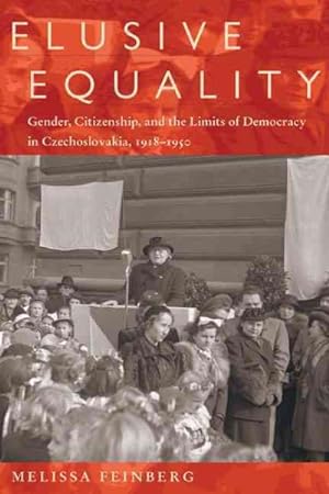 Bild des Verkufers fr Elusive Equality : Gender, Citizenship, and the Limits of Democracy in Czechoslovakia, 1918-1950 zum Verkauf von GreatBookPricesUK
