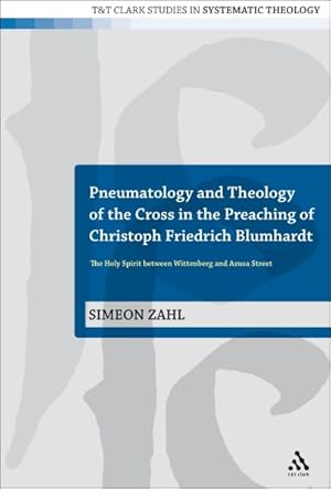 Immagine del venditore per Pneumatology and Theology of the Cross in the Preaching of Christoph Friedrich Blumhardt : The Holy Spirit Between Wittenberg and Azusa Street venduto da GreatBookPricesUK