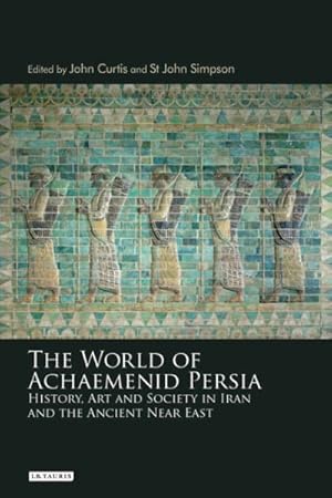 Seller image for World of Achaemenid Persia : History, Art and Society in Iran and The Ancient Near East: Proceedings of a Conference at the British Museum 29th September-1st October 2005 for sale by GreatBookPricesUK