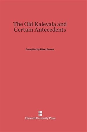 Imagen del vendedor de The Old Kalevala and Certain Antecedents a la venta por GreatBookPricesUK