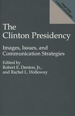 Imagen del vendedor de Clinton Presidency : Images, Issues, and Communication Strategies a la venta por GreatBookPricesUK