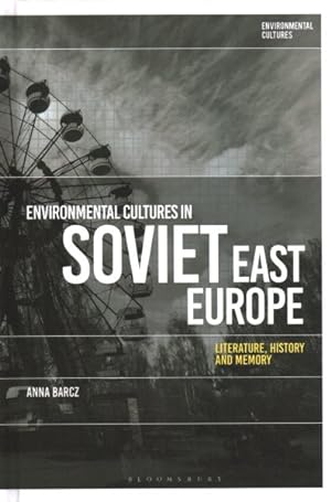 Seller image for Environmental Cultures in Soviet East Europe : Literature, History and Memory for sale by GreatBookPricesUK