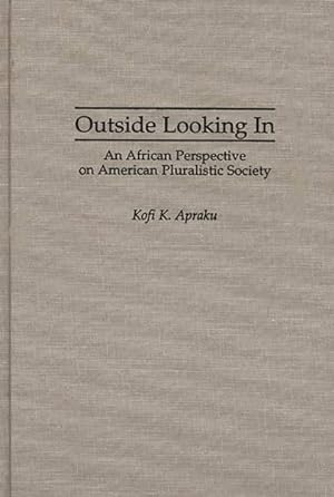 Image du vendeur pour Outside Looking in : An African Perspective on American Pluralistic Society mis en vente par GreatBookPricesUK